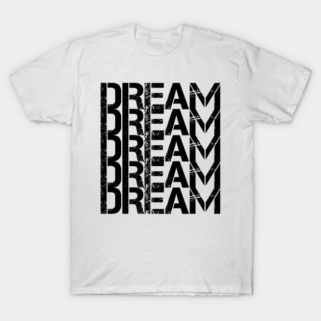 Dream Dream Dream T-Shirt by Younis design 